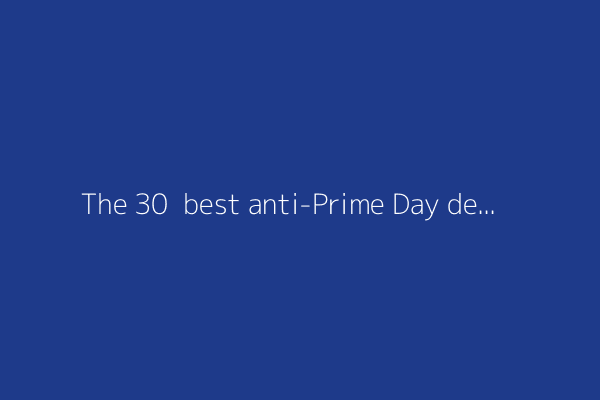The 30+ best anti-Prime Day deals 2025 from Best Buy, Walmart, & more: Top sales from Amazon's competition