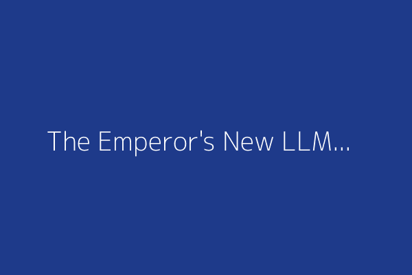 The Emperor's New LLM