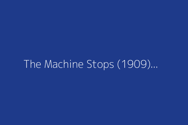 The Machine Stops (1909)