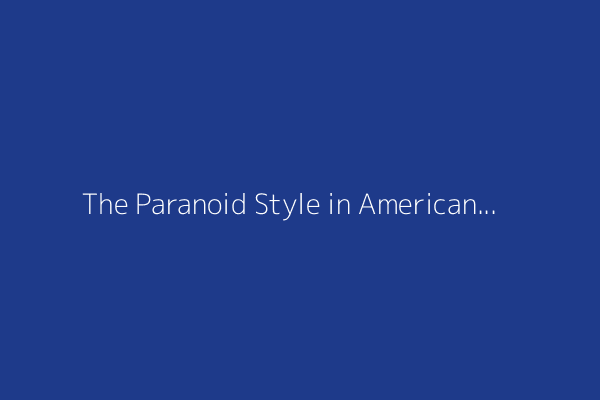 The Paranoid Style in American Politics (1964)