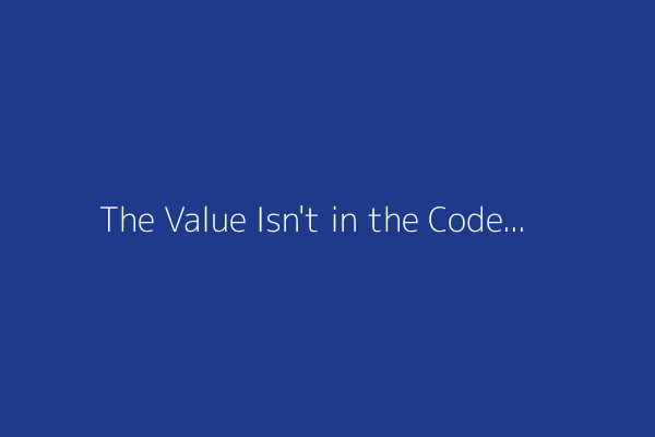 The Value Isn't in the Code