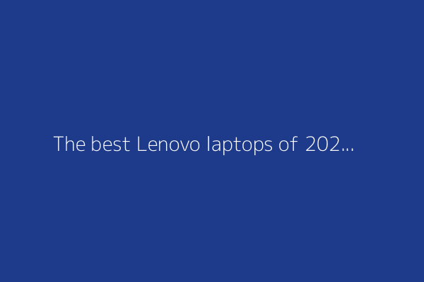 The best Lenovo laptops of 2025: Expert tested and reviewed