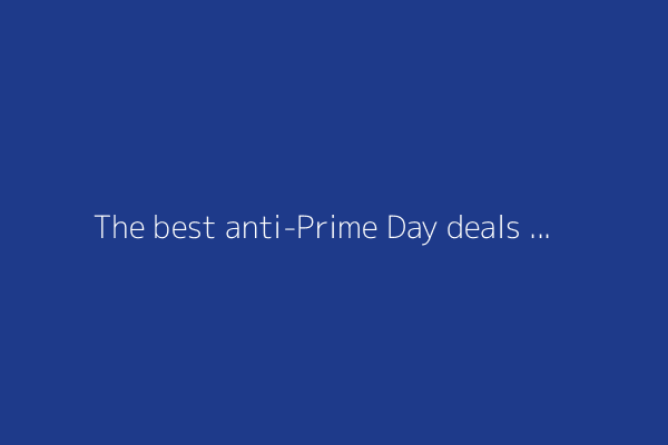 The best anti-Prime Day deals 2025 from Best Buy, Walmart, & more: Top sales from Amazon's competition