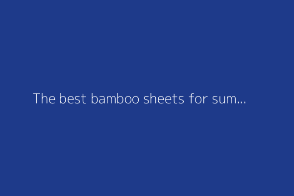 The best bamboo sheets for summer are 35% off for Memorial Day