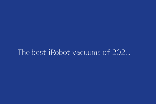 The best iRobot vacuums of 2025: Expert tested and reviewed