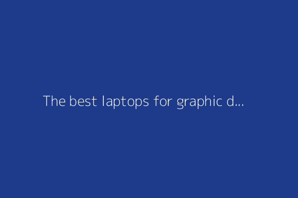 The best laptops for graphic designers in 2025: Expert tested and reviewed