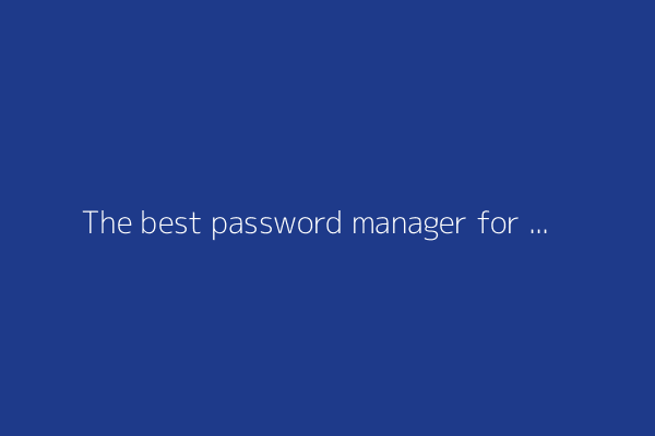 The best password manager for families in 2025: Expert tested and reviewed
