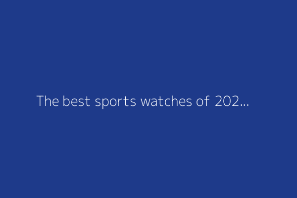 The best sports watches of 2025: Expert tested and reviewed