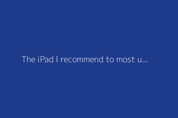 The iPad I recommend to most users is only $299 right now