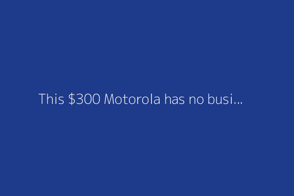 This $300 Motorola has no business being this good for the price (and it has a large battery)
