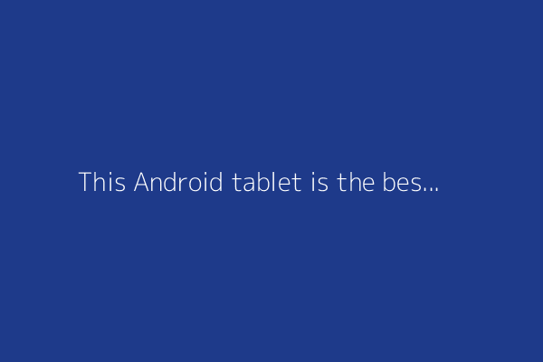 This Android tablet is the best I've tested all year - and it's currently on sale