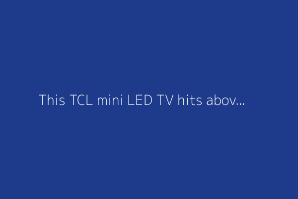 This TCL mini LED TV hits above its price point (and it's $900 off)