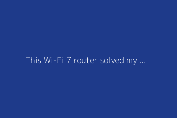 This Wi-Fi 7 router solved my big internet headache - and it's fairly affordable