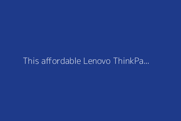 This affordable Lenovo ThinkPad rivals laptops twice the price - and now it's even cheaper