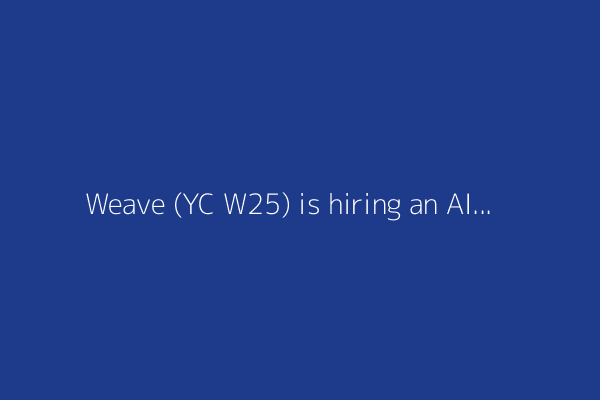 Weave (YC W25) is hiring an AI engineer