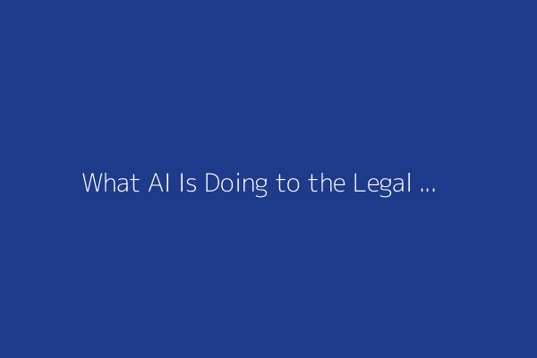 What AI Is Doing to the Legal Industry