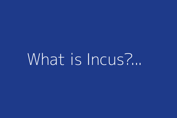 What is Incus?