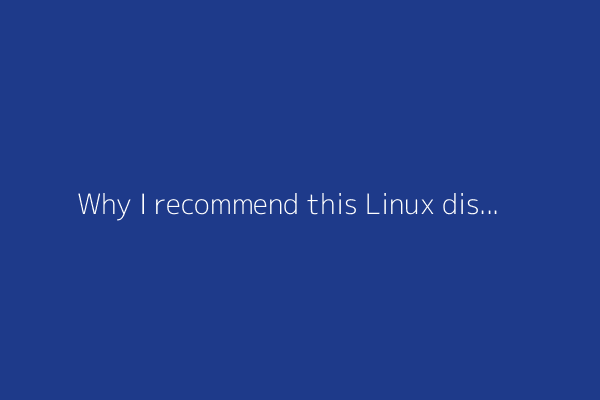 Why I recommend this Linux distro to Windows 10 users who can't upgrade to 11
