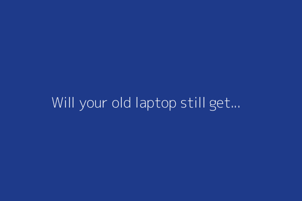 Will your old laptop still get security updates after this year? Check this chart
