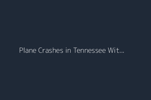 Plane Crashes in Tennessee With 20 on Board