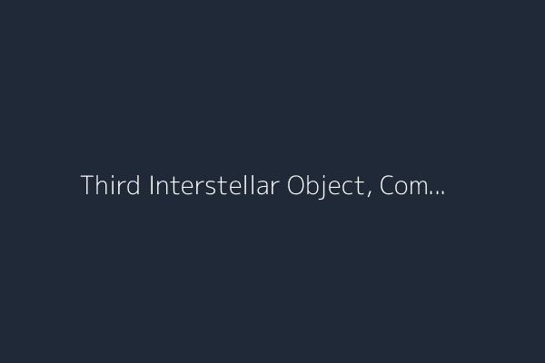 Third Interstellar Object, Comet 3I/ATLAS, Is Traveling Through Solar System