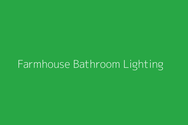 Farmhouse Bathroom Lighting