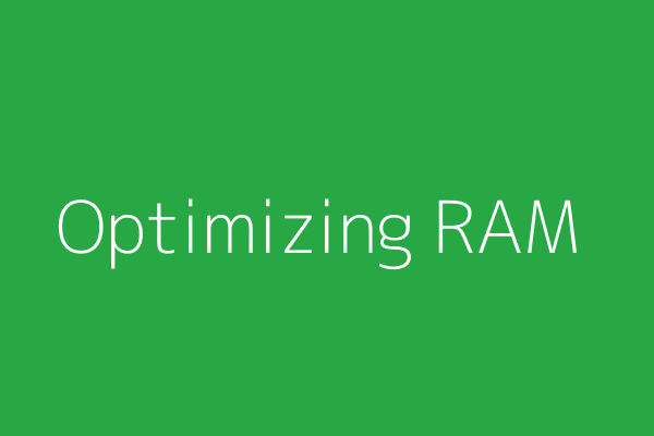 Optimizing RAM