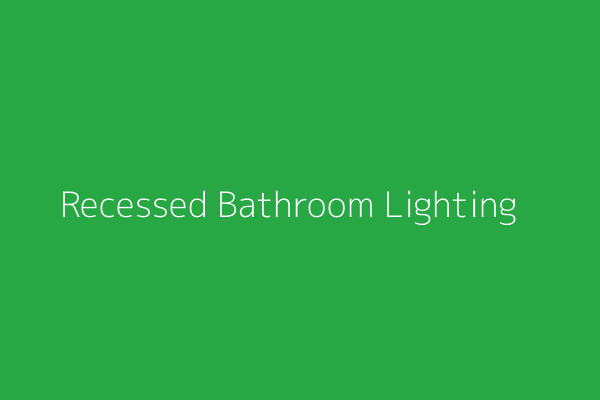 Recessed Bathroom Lighting