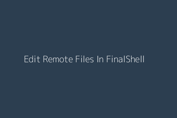 FinalShell Remote File Editing Interface Demonstration