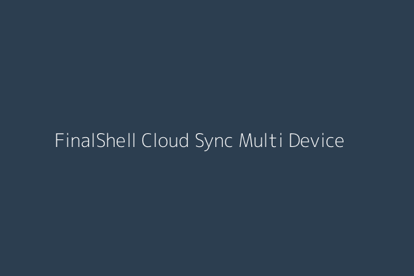 FinalShell Cloud Synchronization for Multiple Devices