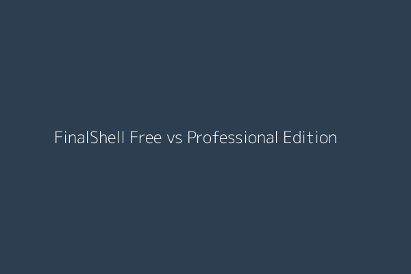FinalShell Free vs Professional Edition comparison