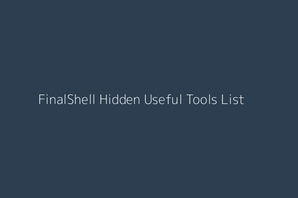 FinalShell Hidden Useful Tools List Demonstration