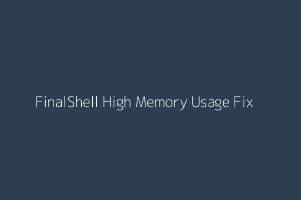FinalShell High Memory Usage Performance Optimization