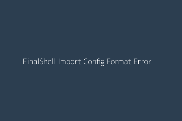 FinalShell Configuration Import Error Example