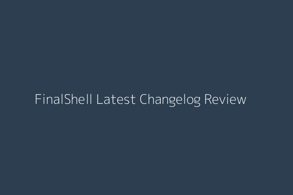 FinalShell Latest Changelog Review Interface