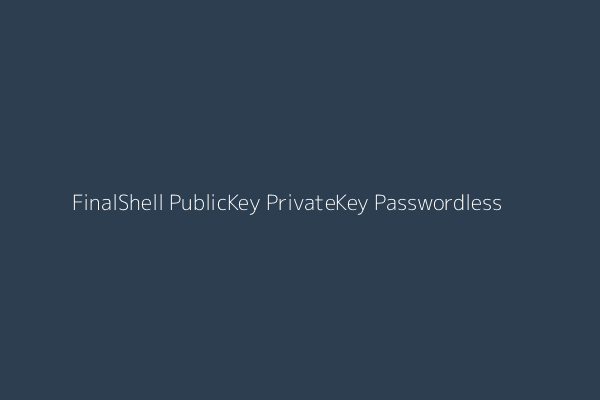 FinalShell PublicKey PrivateKey Passwordless