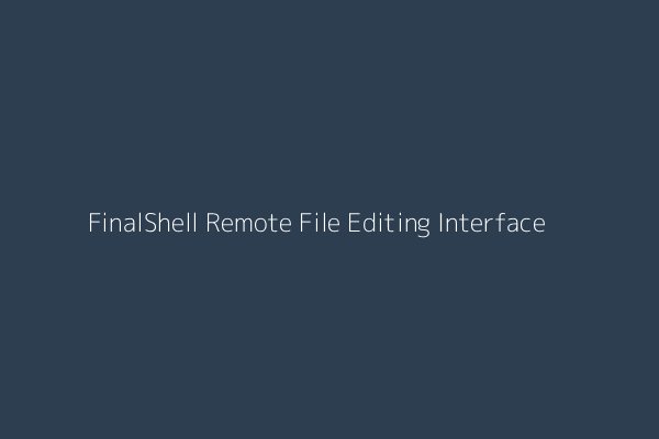 FinalShell Remote File Editing Interface
