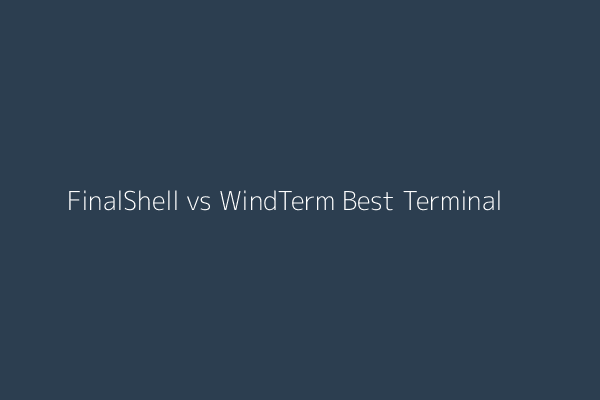 FinalShell vs WindTerm Best Terminal Comparison
