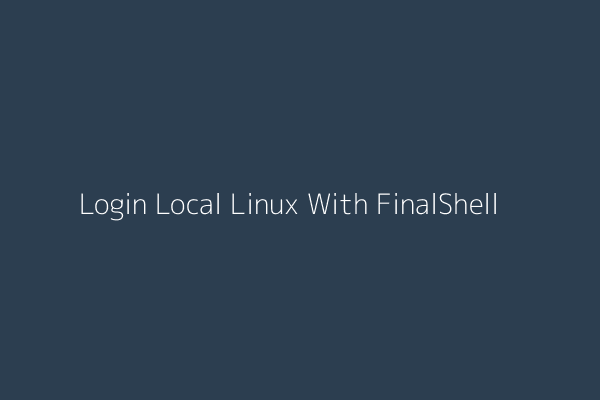Login Local Linux With FinalShell