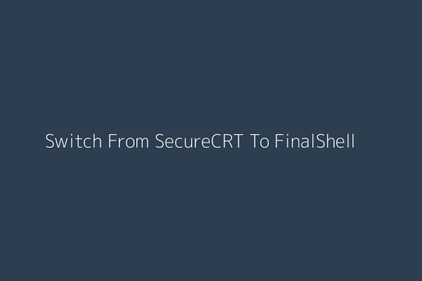 从 SecureCRT 切换到 FinalShell