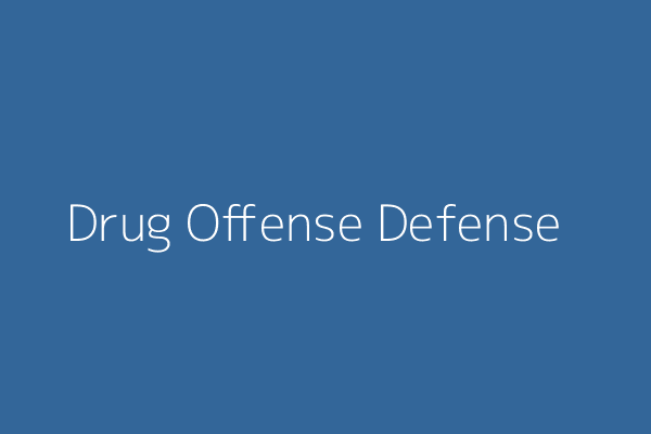 Drug Offenses Defense