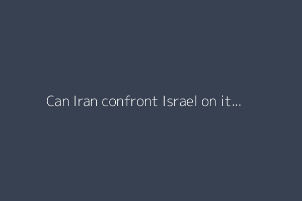 Can Iran confront Israel on its own?