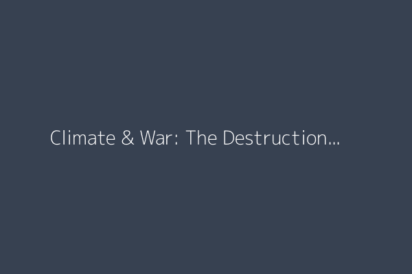 Climate & War: The Destruction of Gaza’s Cropland