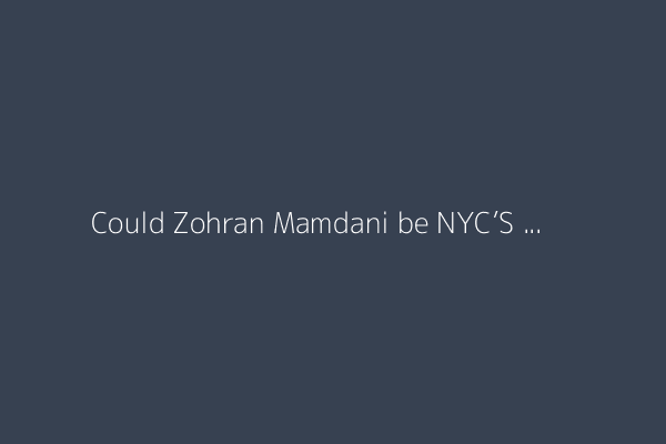 Could Zohran Mamdani be NYC’S first Muslim and Indian American mayor?