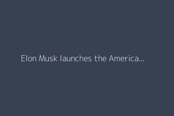 Elon Musk launches the America Party as feud with Trump escalates