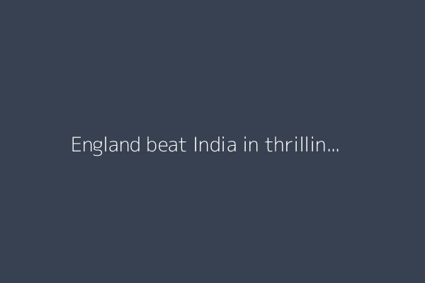 England beat India in thrilling first Test finale