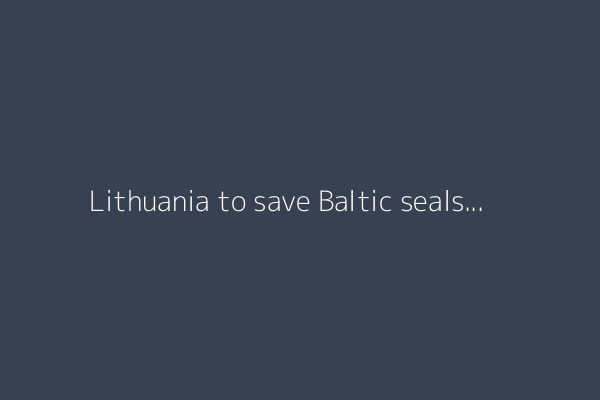 Lithuania to save Baltic seals as ice sheets recede due to climate change