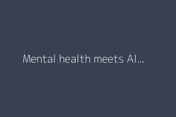 Mental health meets AI