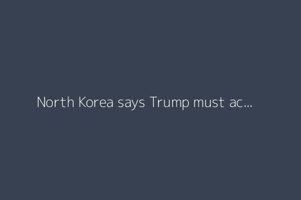 North Korea says Trump must accept its status as a nuclear weapons state
