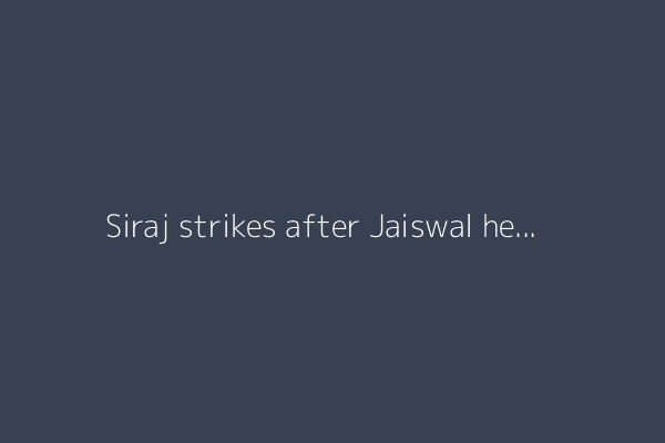 Siraj strikes after Jaiswal helps India set England daunting target